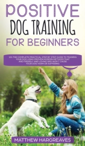 Positive Dog Training For Beginners 101