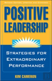 Positive Leadership: Strategies For Extraordinary Performance