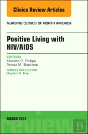 Positive Living With Hiv/Aids, An Issue Of Nursing Clinics