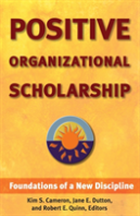 Positive Organizational Scholarship: Foundations Of A New Discipline