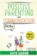 Positive Parenting And Communication Skills (Ages13-17)