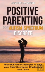 Positive Parenting For Autism Spectrum Disorder