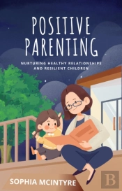 Positive Parenting-Nurturing Healthy Relationships And Resilient Children