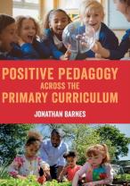 Positive Pedagogy Across The Primary Curriculum