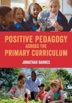 Positive Pedagogy Across The Primary Curriculum