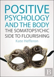 Positive Psychology And The Body: The Somatopsychic Side To Flourishing