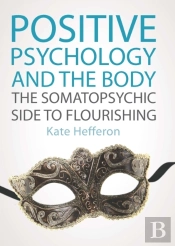 Positive Psychology And The Body: The Somatopsychic Side To Flourishing