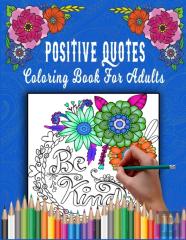 Positive Quotes Coloring Book For Adults