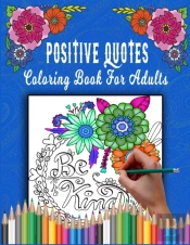Positive Quotes Coloring Book For Adults