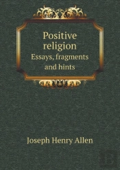 Positive Religion Essays, Fragments And Hints