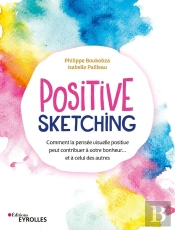 Positive Sketching ; Comment La Pensée Visuelle Positive Peut Contribuer À Votre Bonheur