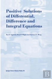 Positive Solutions Of Differential, Difference And Integral Equations