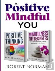 Positive Thinking, Mindfulness For Beginners