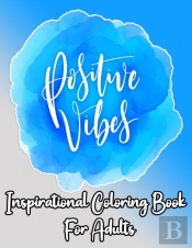Positive Vibes Inspirational Coloring Book For Adults