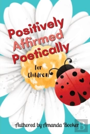 Positively Affirmed Poetically