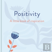 Positivity: A Little Book Of Inspiration