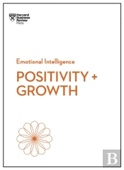 Positivity And Growth (Hbr Emotional Intelligence Series)