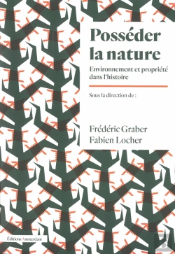 Bertrand.pt - Posséder La Nature : Environnement Et Propriété Dans L'Histoire