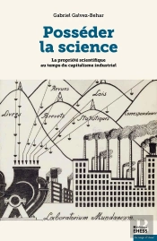 Posséder La Science ; La Propriété Scientifique Au Temps Du Capitalisme Industriel