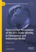 Post-Colonial Perceptions Of The Euâ€™S Trade Identity In Vietnamese And Indonesian Media