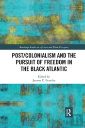 Post/Colonialism And The Pursuit Of Freedom In The Black Atlantic
