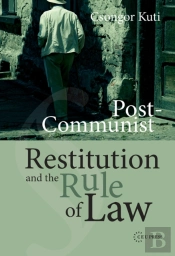 Post-Communist Restitution And The Rule Of Law