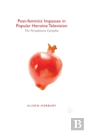 Post-Feminist Impasses In Popular Heroine Television