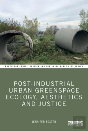Post-Industrial Urban Greenspace Ecology, Aesthetics And Justice