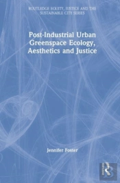 Post-Industrial Urban Greenspace Ecology, Aesthetics And Justice