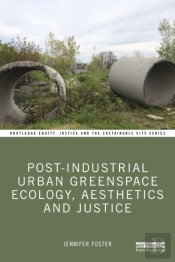 Post-Industrial Urban Greenspace Ecology, Aesthetics And Justice