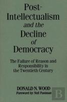 Post-Intellectualism And The Decline Of Democracy