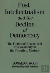Post-Intellectualism And The Decline Of Democracy