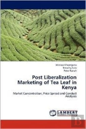 Post Liberalization Marketing Of Tea Leaf In Kenya