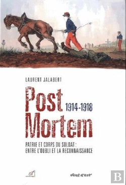 Bertrand.pt - Post Mortem 1914-1918 - Patrie Et Corps Du Soldat : Entre L'Oubli Et La Reconnaissance