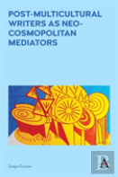 Post-Multicultural Writers As Neo-Cosmopolitan Mediators
