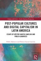 Post-Popular Cultures And Digital Capitalism In Latin America