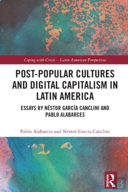 Bertrand.pt - Post-Popular Cultures And Digital Capitalism In Latin America