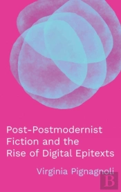 Post-Postmodernist Fiction And The Rise Of Digital Epitexts