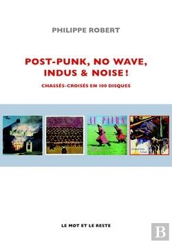 Bertrand.pt - Post-Punk, No Wave, Indus & Noise ! Chassés-Croisés En 100 Disques