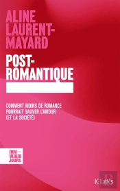 Post-Romantique : Comment Moins De Romance Pourrait Sauver L'Amour (Et La Société)