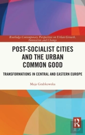 Post-Socialist Cities And The Urban Common Good