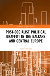 Post-Socialist Political Graffiti In The Balkans And Central Europe