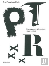 Post Tenebras Rock ; Une Épopée Électrique (1983-2013)