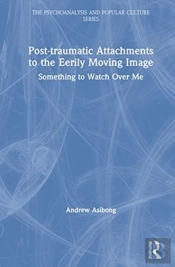 Post-Traumatic Attachments To The Eerily Moving Image