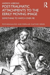 Post-Traumatic Attachments To The Eerily Moving Image