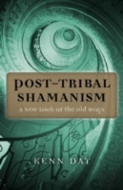 Post-Tribal Shamanism - A New Look At The Old Ways