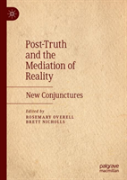 Post-Truth And The Mediation Of Reality
