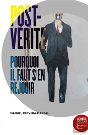 Post-Vérité, Purquoi Il Faut S'En Réjouir
