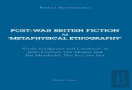 Post-War British Fiction As Â€˜Metaphysical Ethographyâ€™