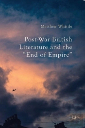 Post-War British Literature And The 'End Of Empire'